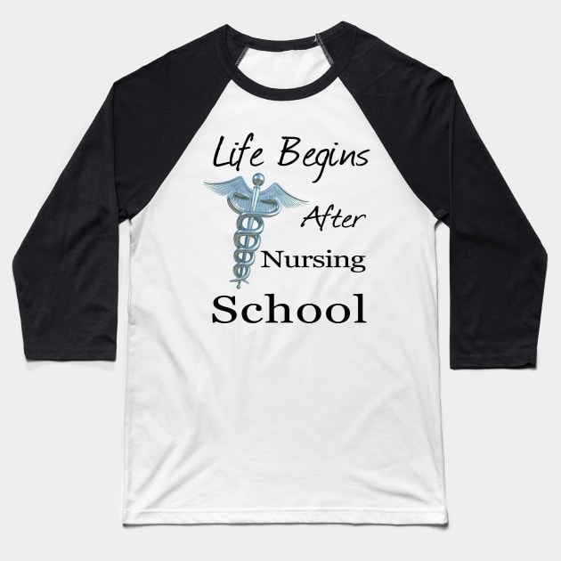 Life Begins After Nursing School Funny Nursing Baseball T-Shirt by macdonaldcreativestudios